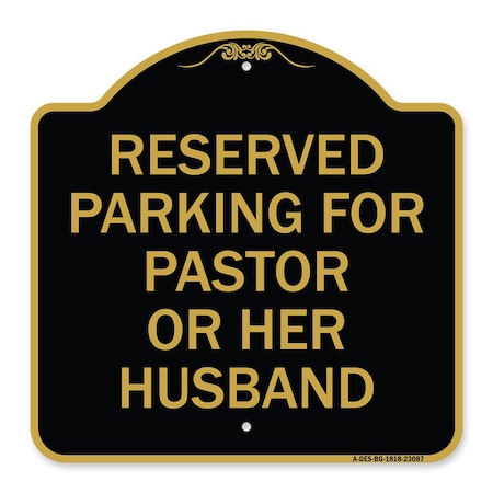Signmission Reserved Parking for Pastor or Her Husband, Black & Gold Aluminum Sign, 18" x 18", BG-1818-23087 A-DES-BG-1818-23087